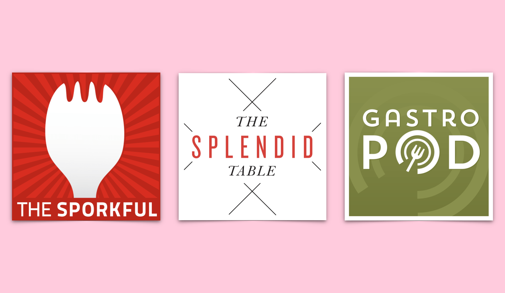 The Sporkful, The Splendid Table, and Gastropod